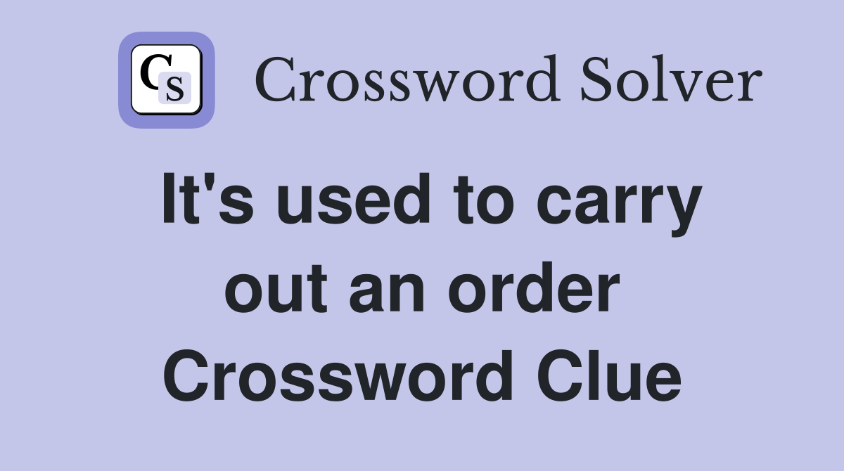 It's used to carry out an order Crossword Clue