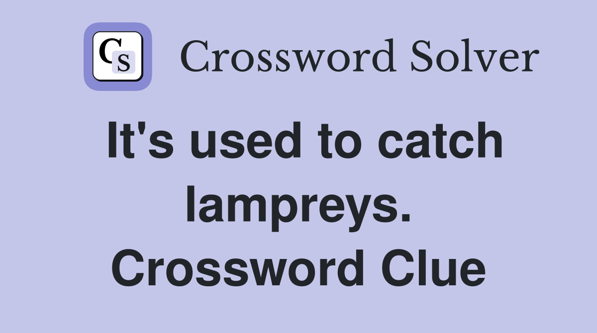 It's used to catch lampreys. Crossword Clue