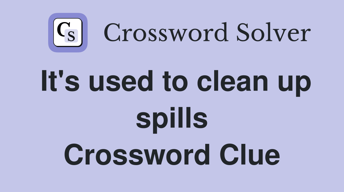 It's used to clean up spills Crossword Clue