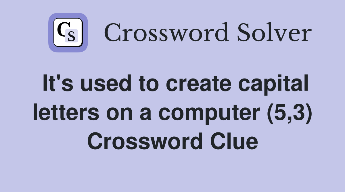 It's used to create capital letters on a computer (5,3) Crossword Clue