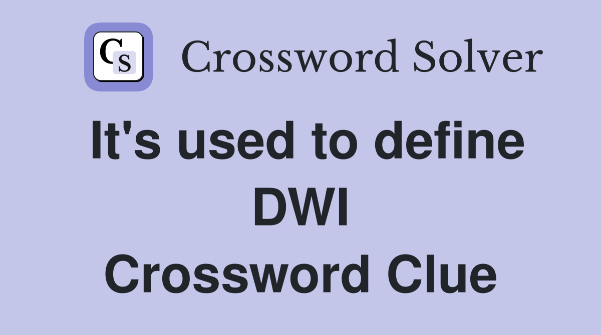 It's used to define DWI Crossword Clue