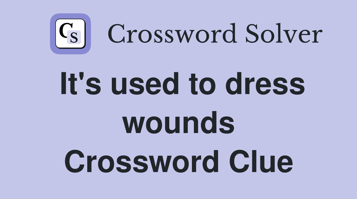 It's used to dress wounds Crossword Clue