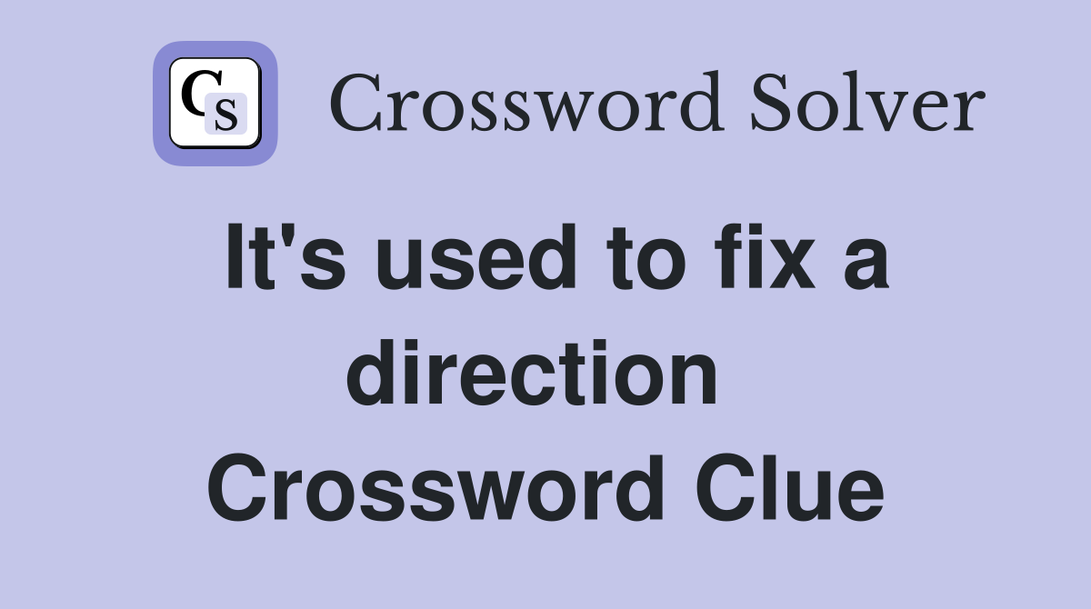It's used to fix a direction  Crossword Clue