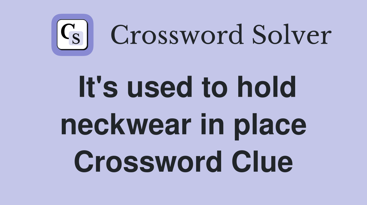 It's used to hold neckwear in place Crossword Clue