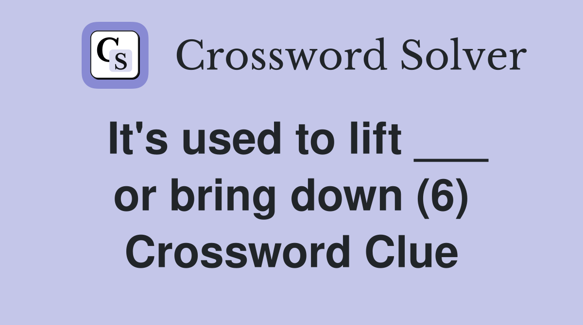 It's used to lift ___ or bring down (6) Crossword Clue