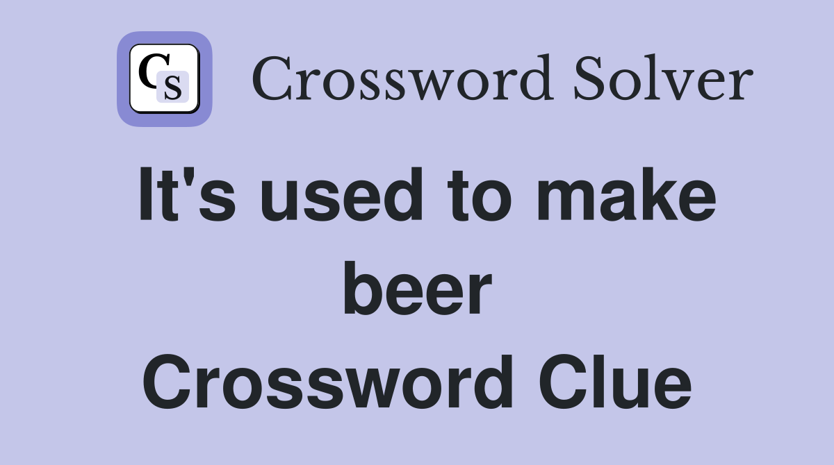 It's used to make beer Crossword Clue