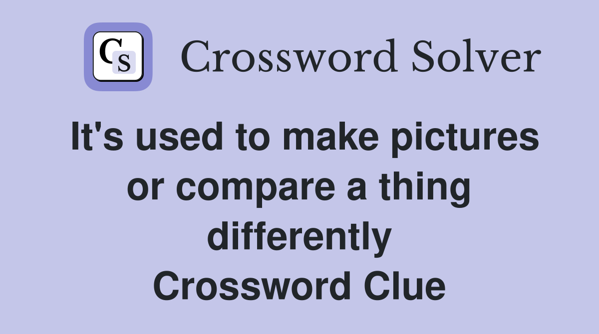 It's used to make pictures or compare a thing differently Crossword Clue