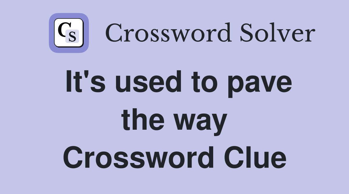 It's used to pave the way Crossword Clue