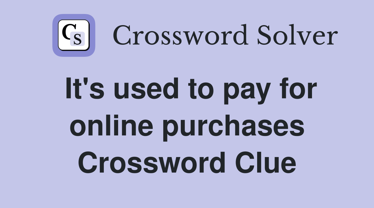 It's used to pay for online purchases Crossword Clue
