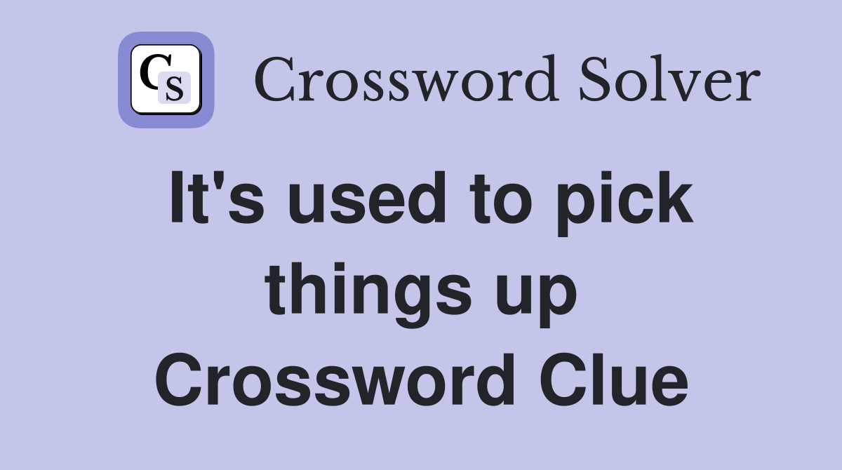 It's used to pick things up Crossword Clue