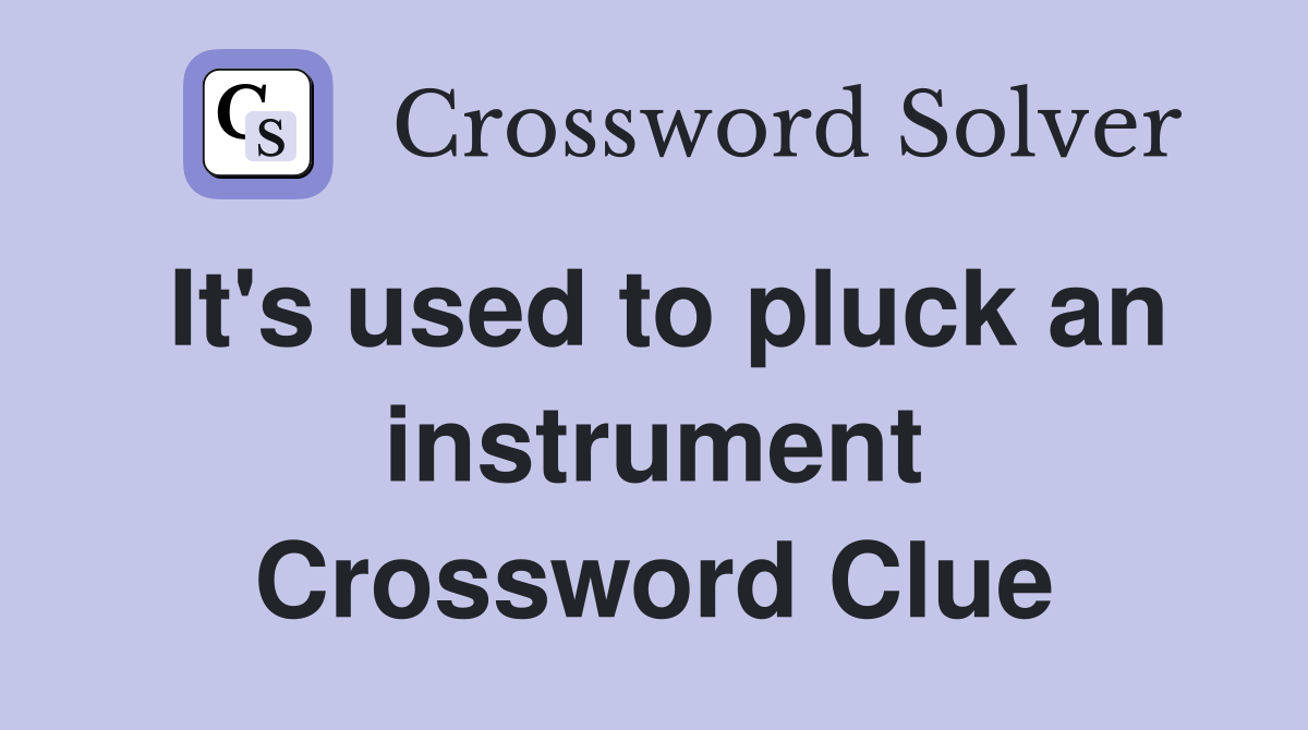 It's used to pluck an instrument Crossword Clue