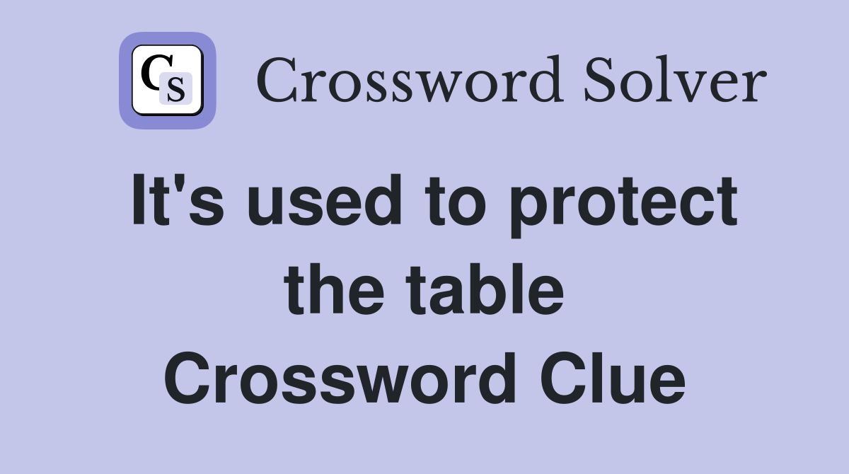 It's used to protect the table Crossword Clue