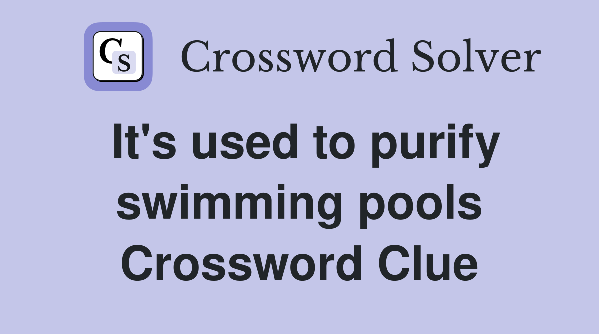 It's used to purify swimming pools Crossword Clue