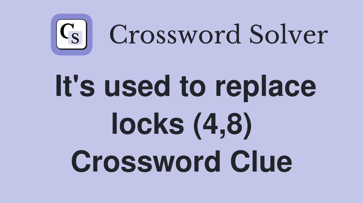 It's used to replace locks (4,8) Crossword Clue