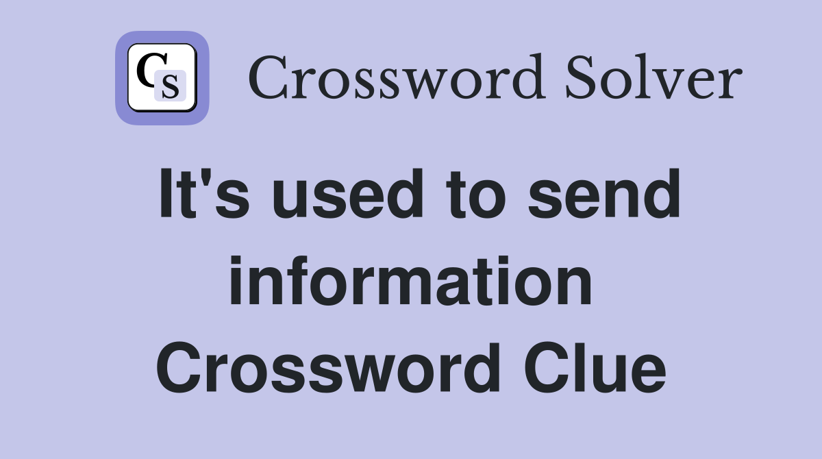 It's used to send information Crossword Clue