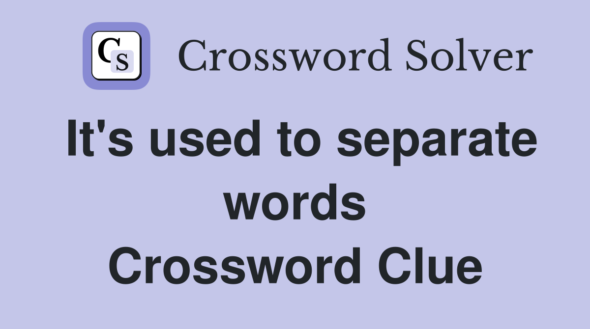It's used to separate words Crossword Clue