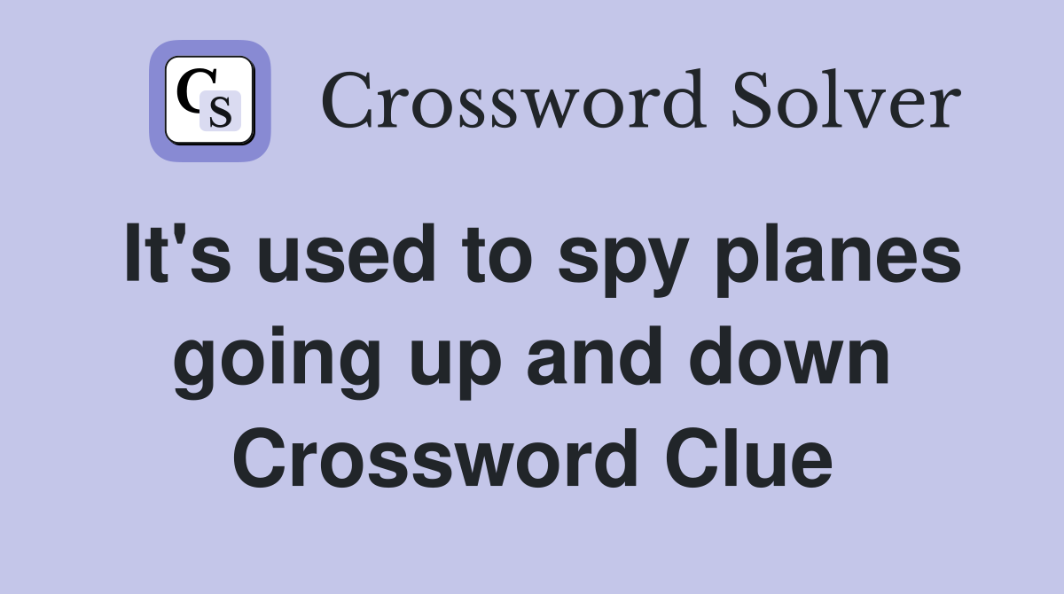 It's used to spy planes going up and down Crossword Clue