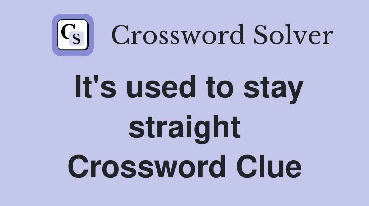 It's used to stay straight Crossword Clue