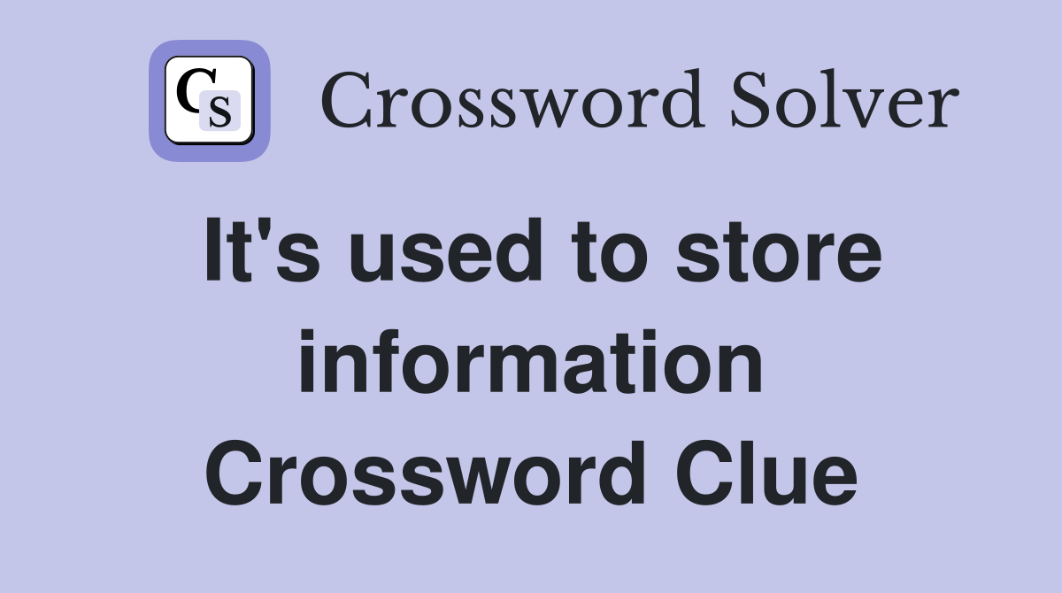It's used to store information Crossword Clue