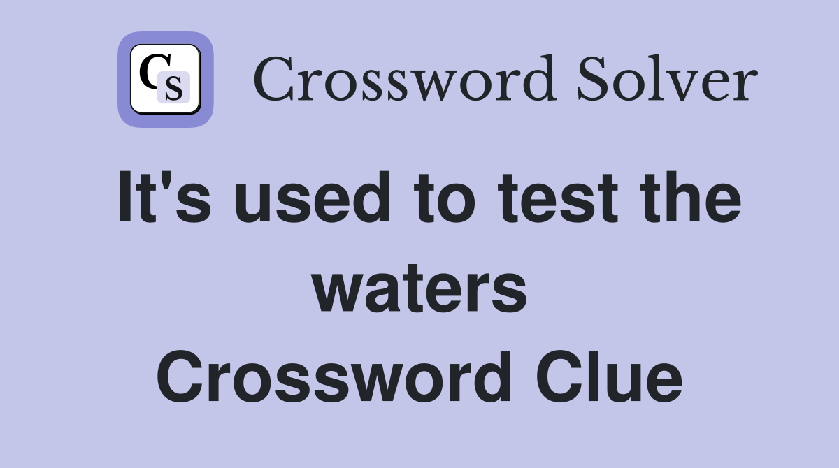 It's used to test the waters Crossword Clue