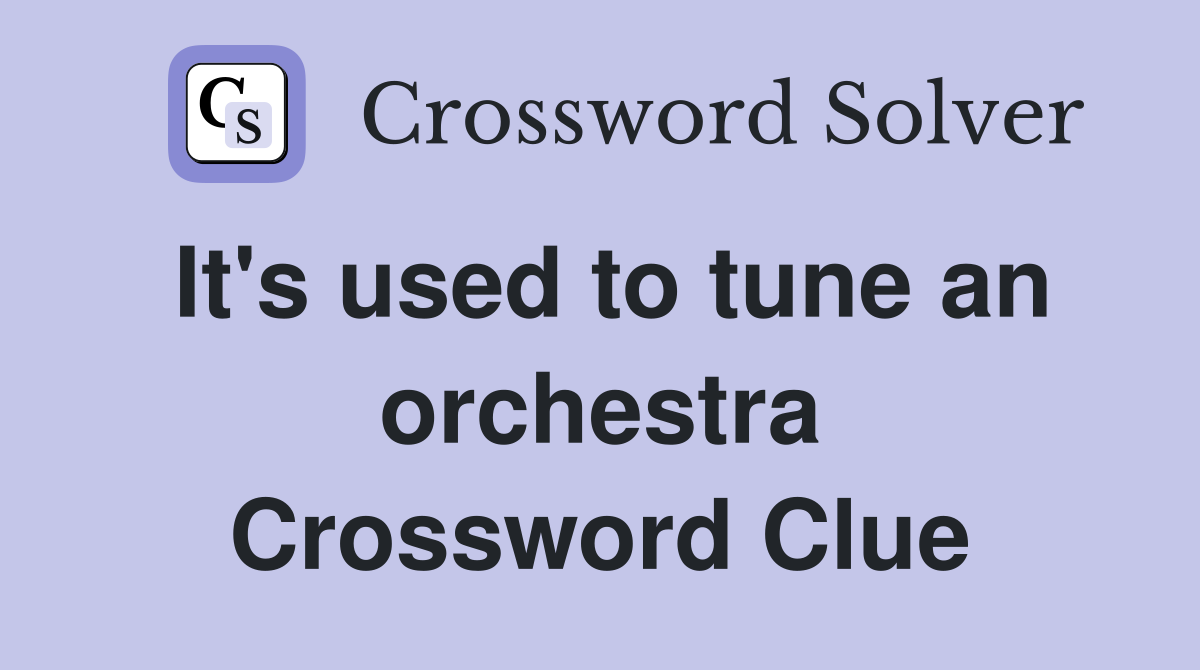 It's used to tune an orchestra Crossword Clue