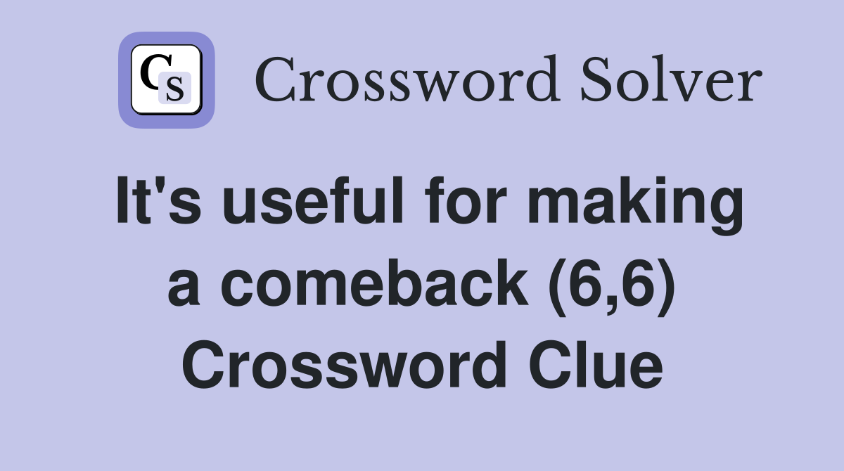 It's useful for making a comeback (6,6) Crossword Clue