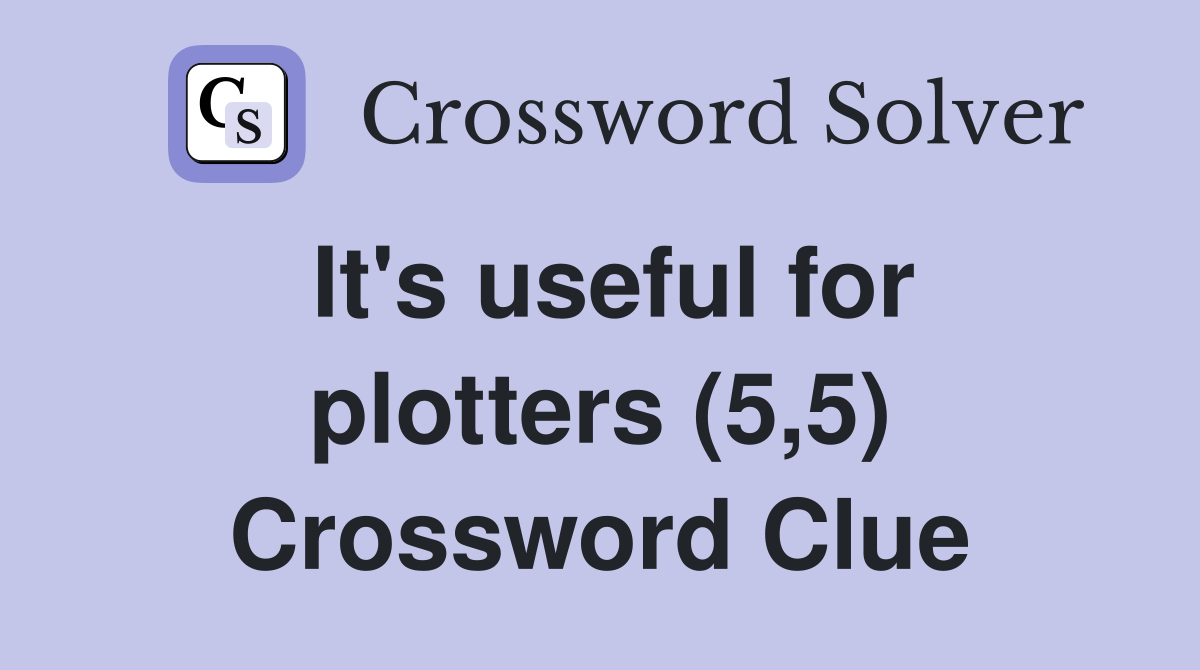 It's useful for plotters (5,5) Crossword Clue