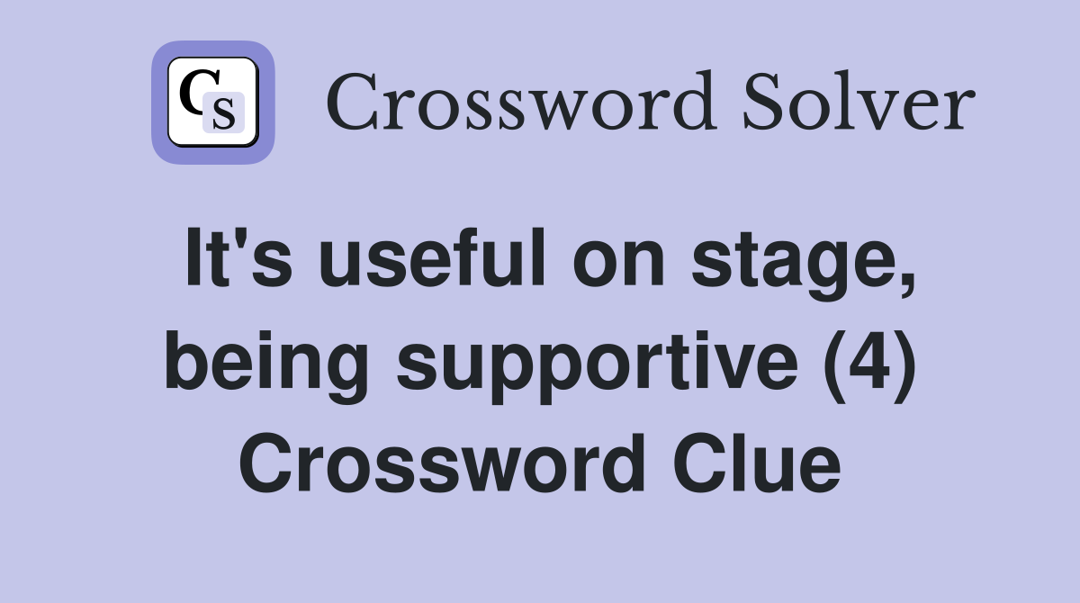 It's useful on stage, being supportive (4) Crossword Clue