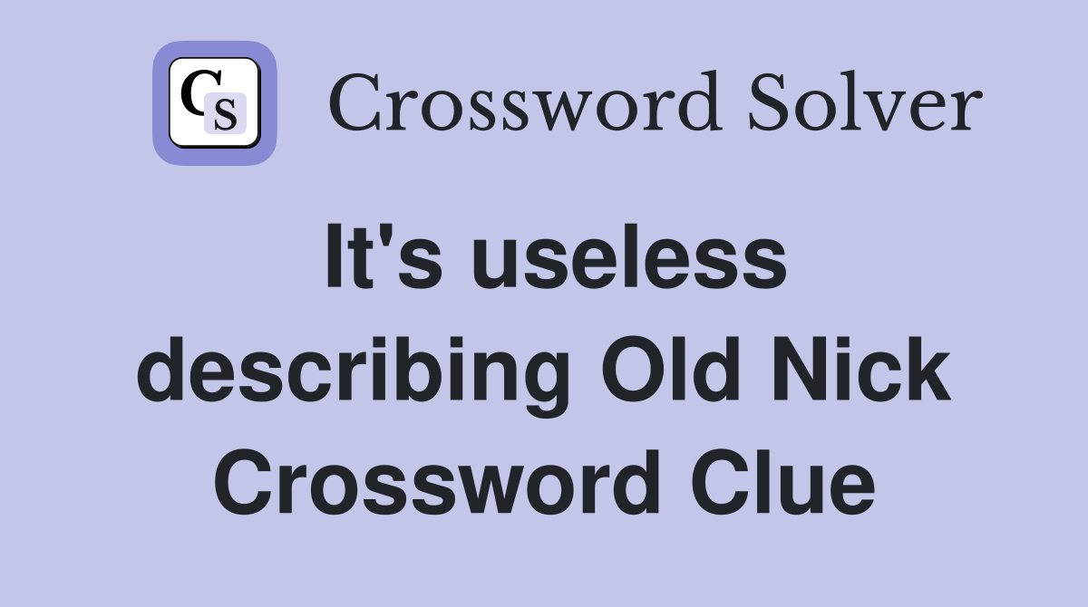 It's useless describing Old Nick Crossword Clue