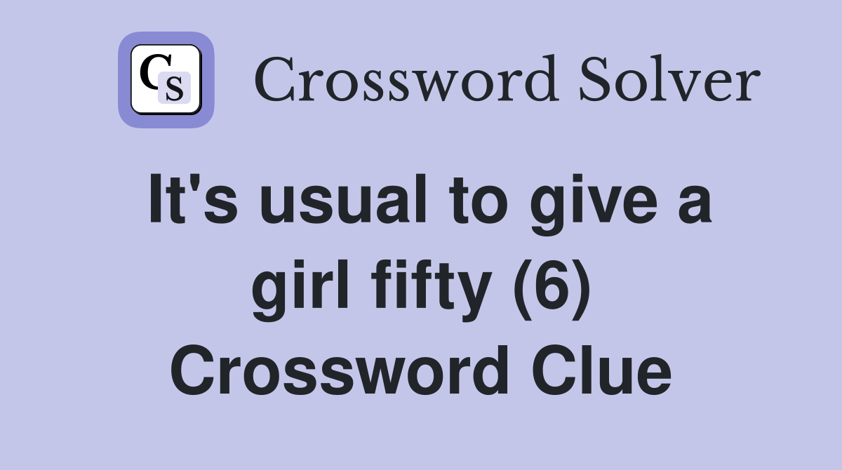 It's usual to give a girl fifty (6) Crossword Clue