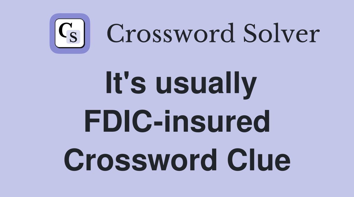 It's usually FDIC-insured Crossword Clue