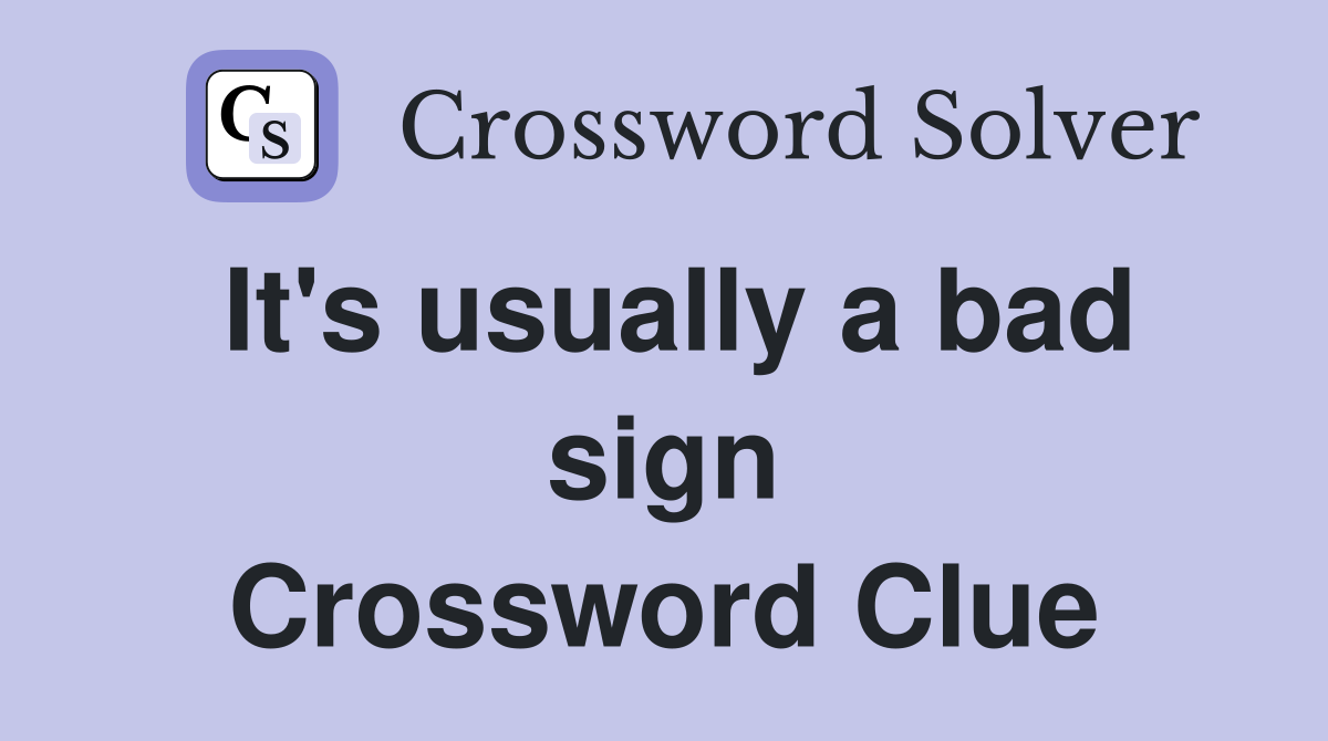 It's usually a bad sign Crossword Clue