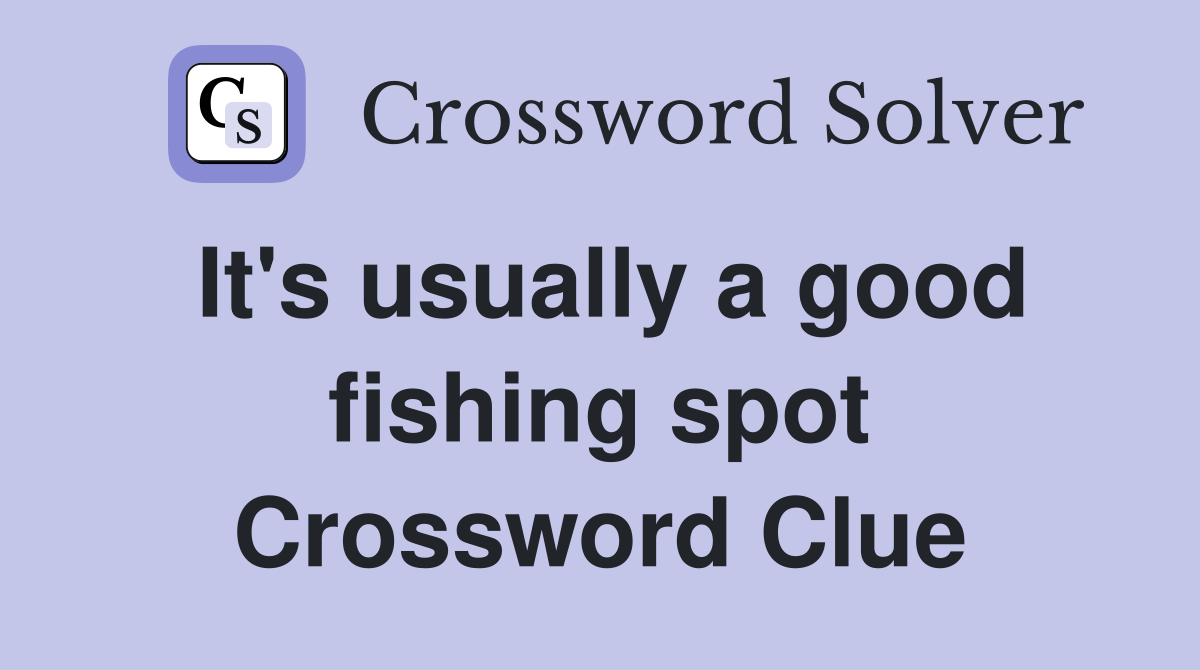 It's usually a good fishing spot Crossword Clue