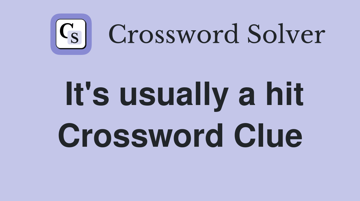 It's usually a hit Crossword Clue