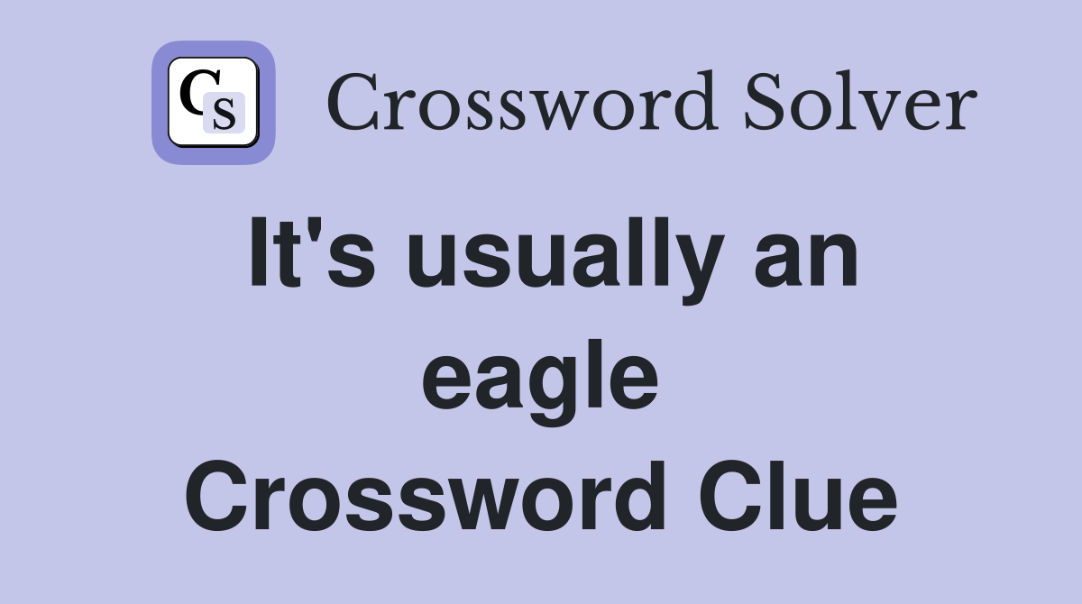 It's usually an eagle Crossword Clue