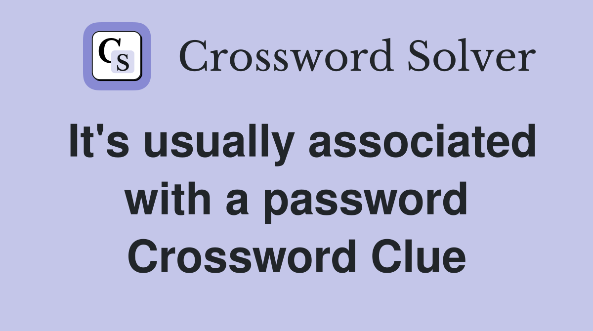 It's usually associated with a password Crossword Clue
