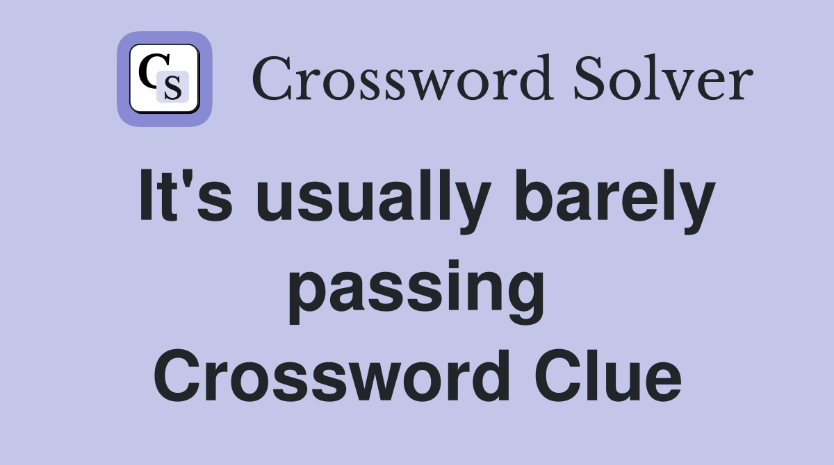 It's usually barely passing Crossword Clue
