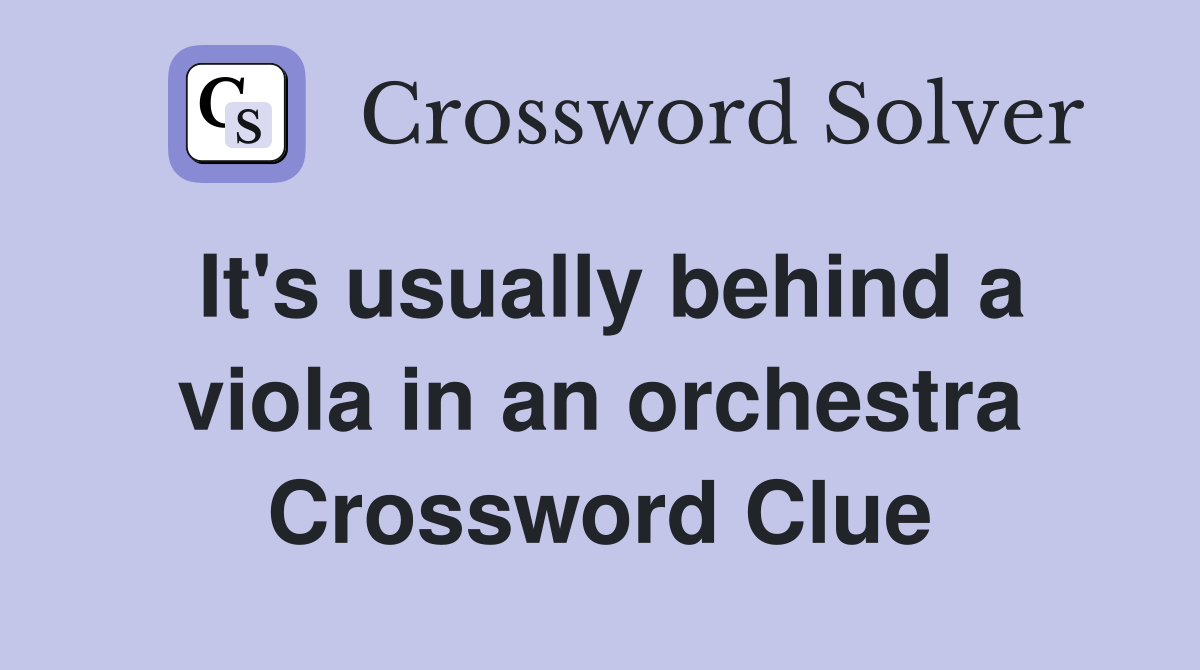 It's usually behind a viola in an orchestra Crossword Clue