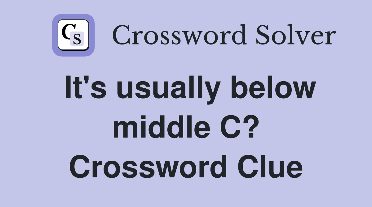 It's usually below middle C? Crossword Clue