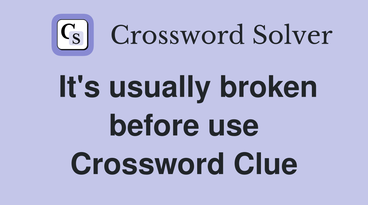 It's usually broken before use Crossword Clue