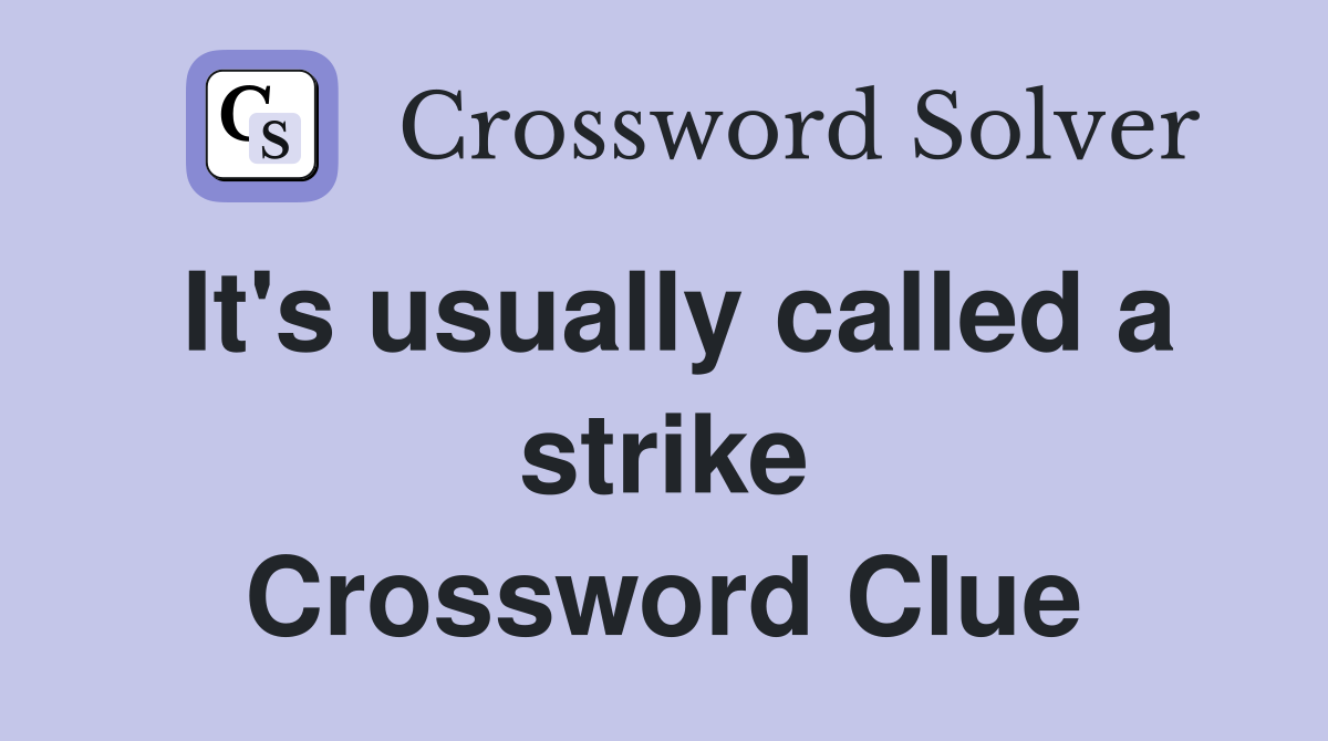 It's usually called a strike Crossword Clue