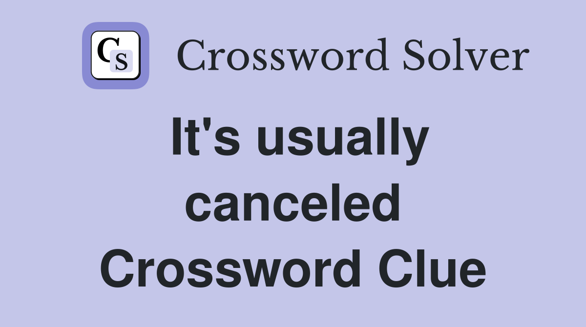 It's usually canceled Crossword Clue