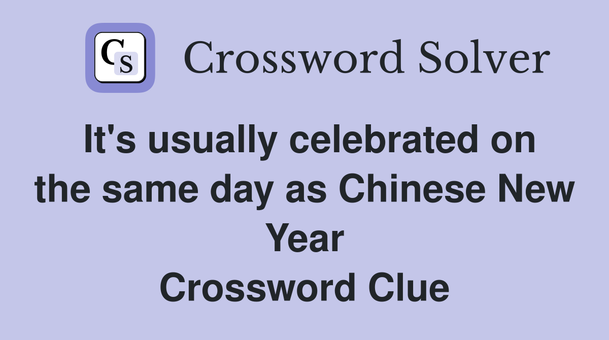 It's usually celebrated on the same day as Chinese New Year Crossword Clue