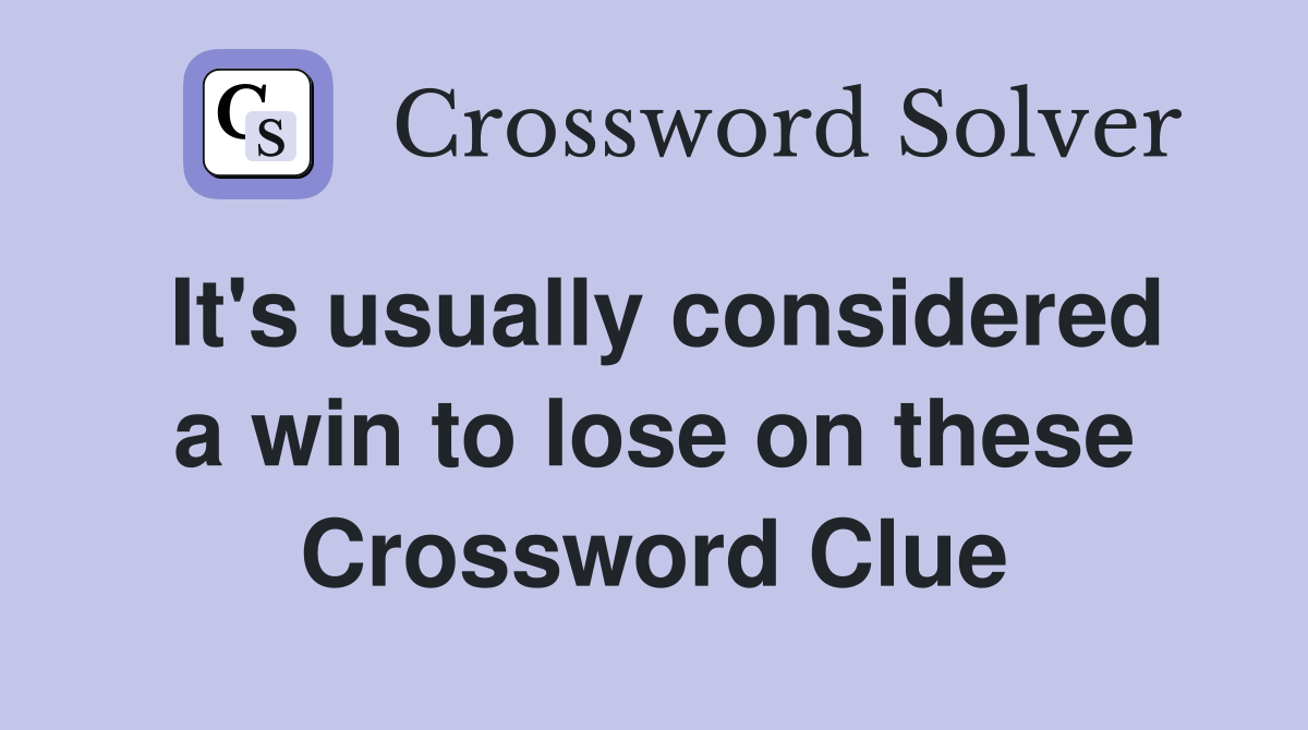 It's usually considered a win to lose on these Crossword Clue
