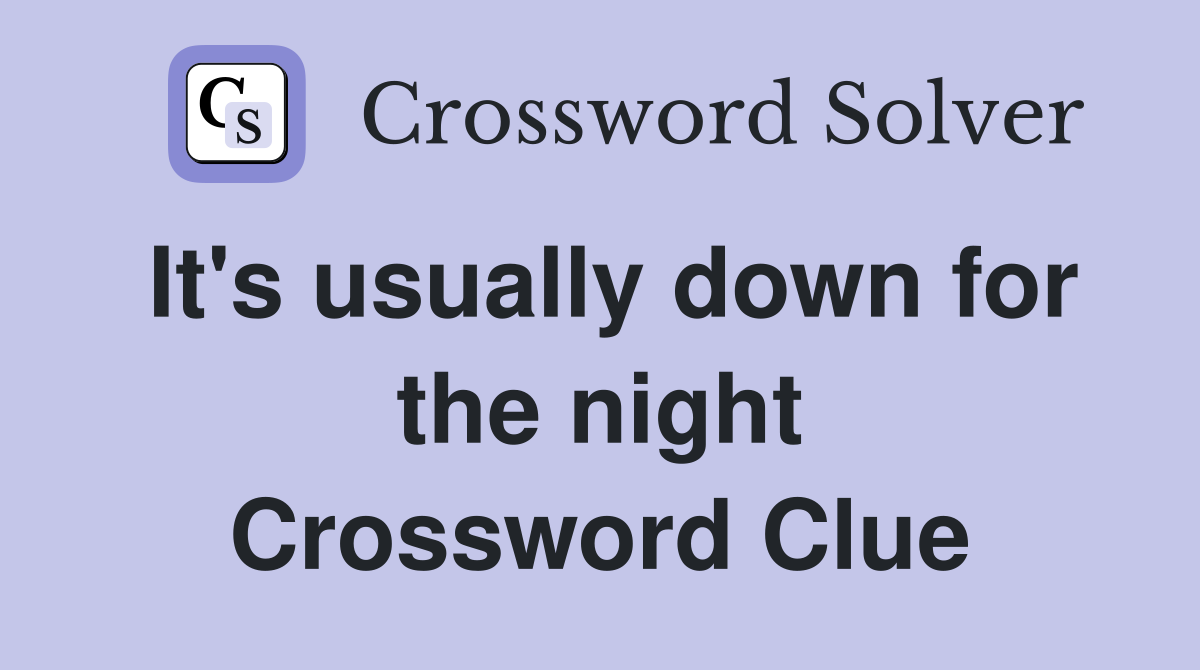 It's usually down for the night Crossword Clue