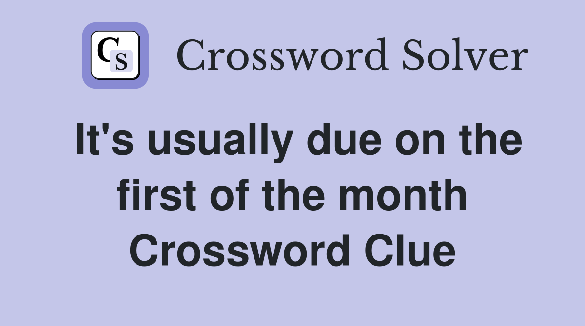 It's usually due on the first of the month Crossword Clue
