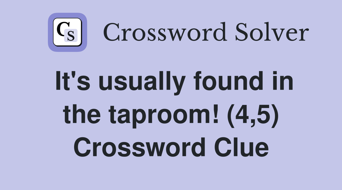 It's usually found in the taproom! (4,5) Crossword Clue