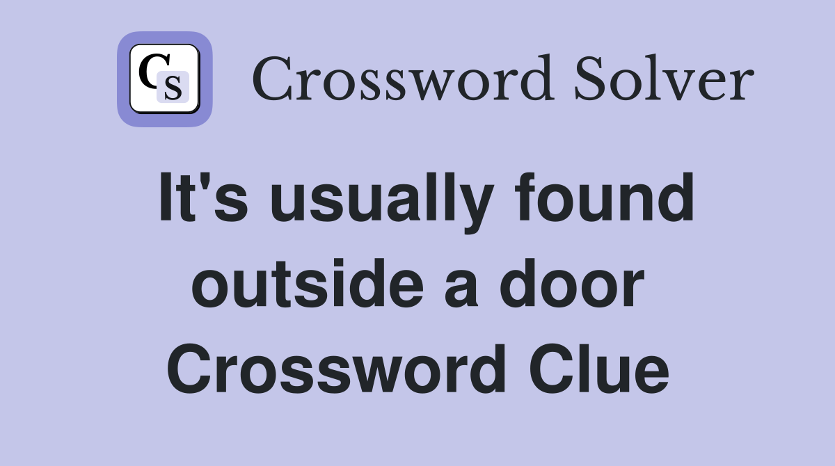 It's usually found outside a door Crossword Clue