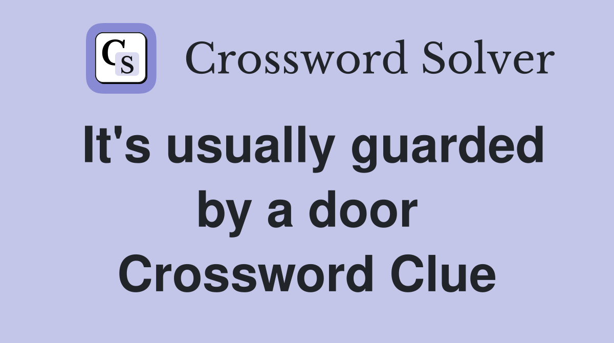 It's usually guarded by a door Crossword Clue