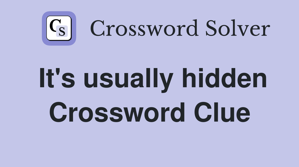 It's usually hidden Crossword Clue